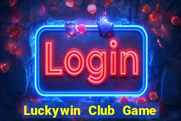 Luckywin Club Game Bài Online Miễn Phí