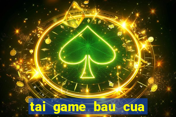 tai game bau cua tom ca 2015