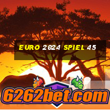 euro 2024 spiel 45