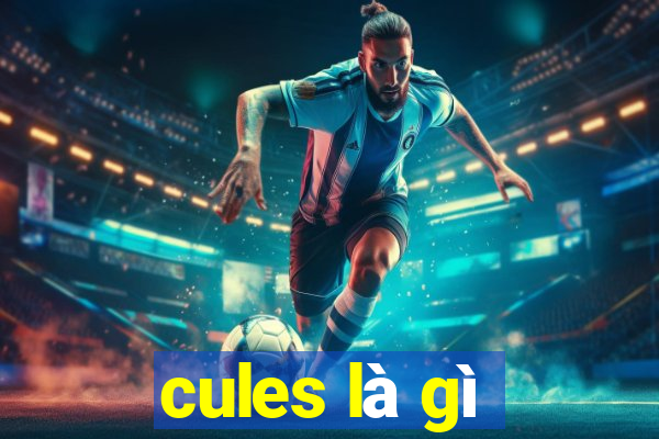 cules là gì