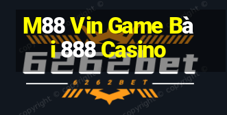 M88 Vin Game Bài 888 Casino