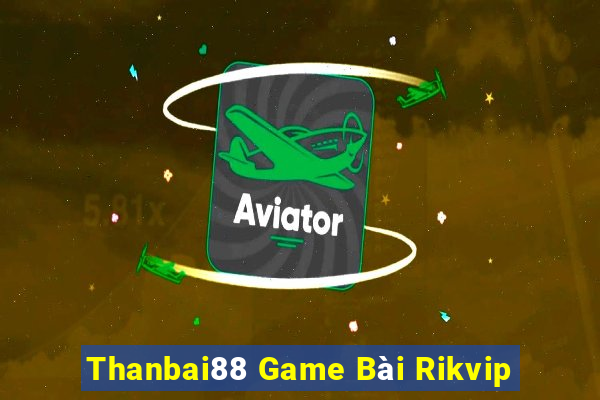 Thanbai88 Game Bài Rikvip