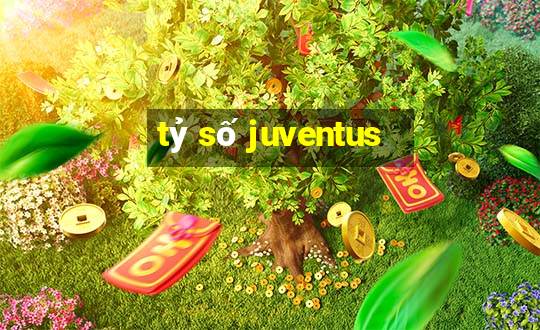 tỷ số juventus