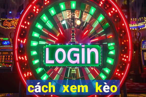 cách xem kèo bóng đá