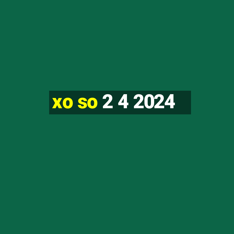 xo so 2 4 2024