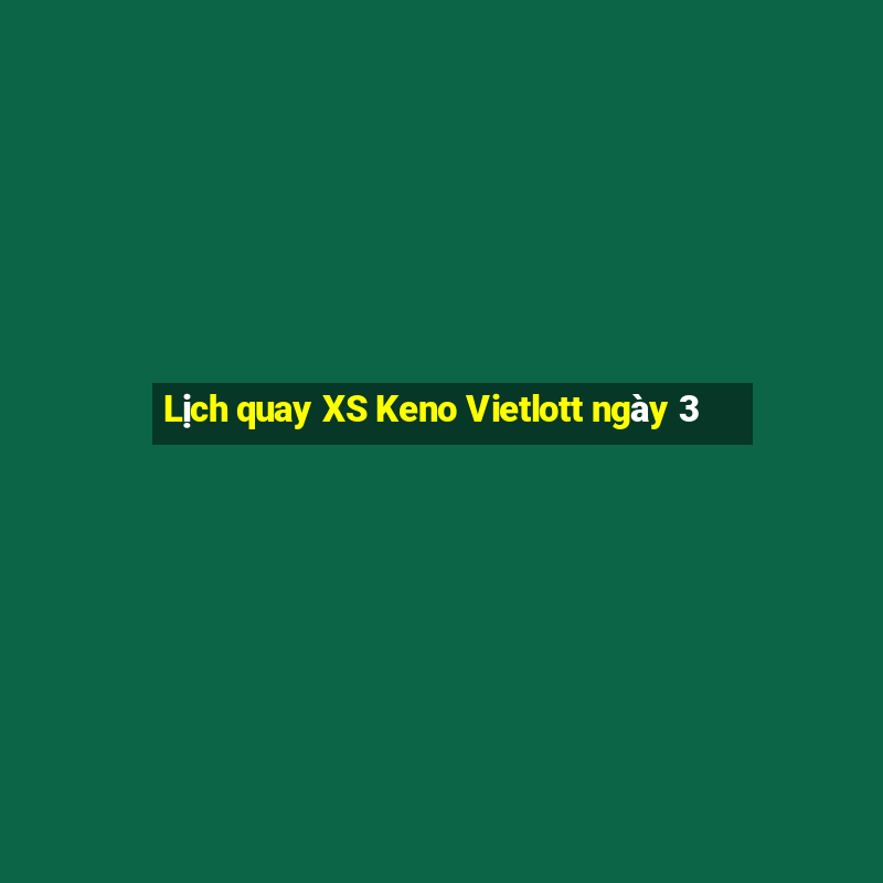 Lịch quay XS Keno Vietlott ngày 3