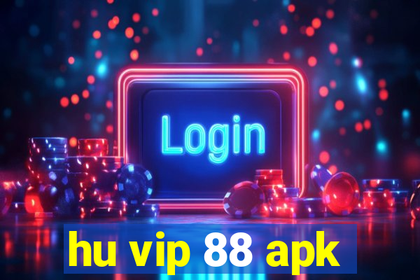 hu vip 88 apk