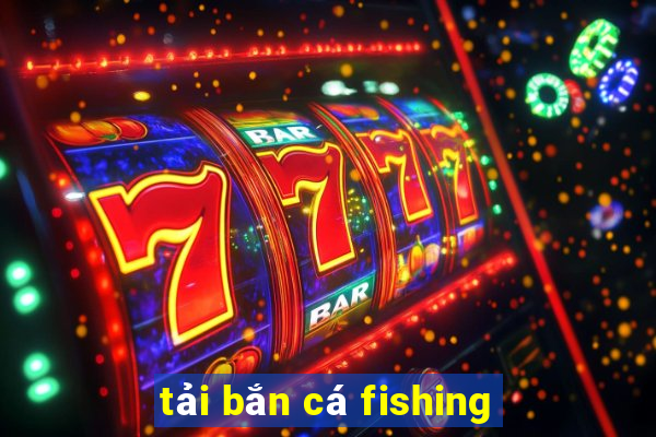 tải bắn cá fishing