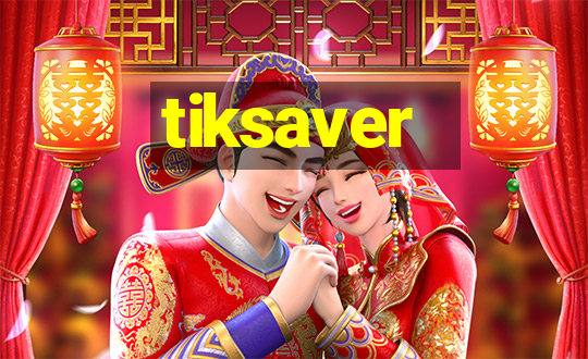 tiksaver