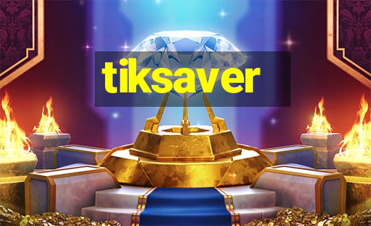 tiksaver