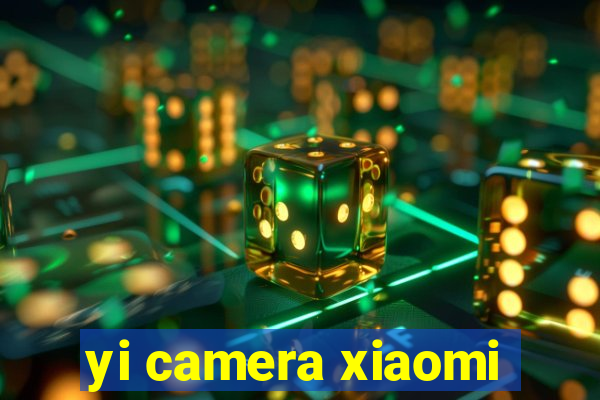 yi camera xiaomi