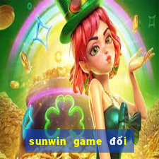 sunwin game đổi thưởng số 1