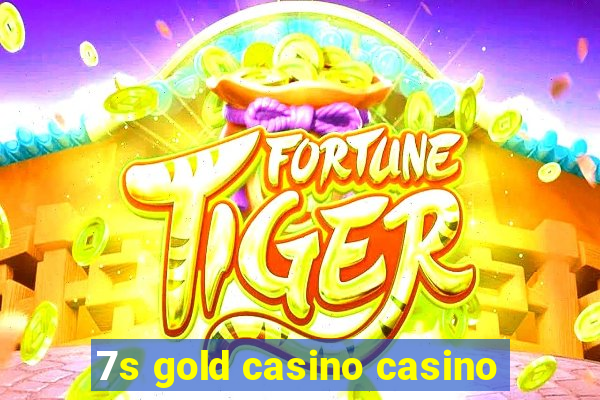 7s gold casino casino