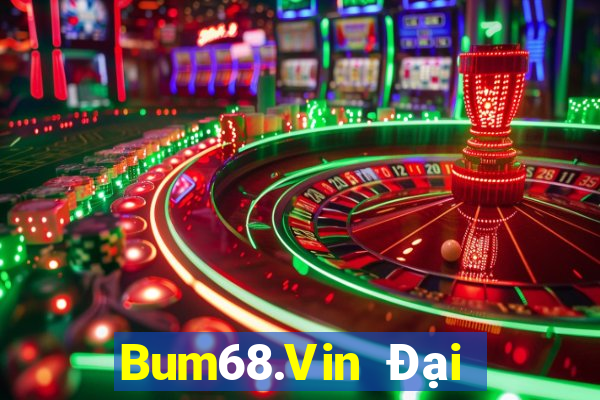 Bum68.Vin Đại Lý Cấp 1 Game Bài