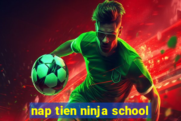 nap tien ninja school