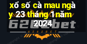 xổ số cà mau ngày 23 tháng 1 năm 2024