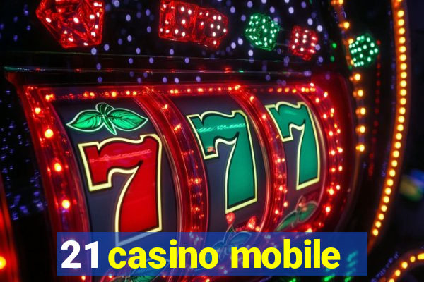 21 casino mobile