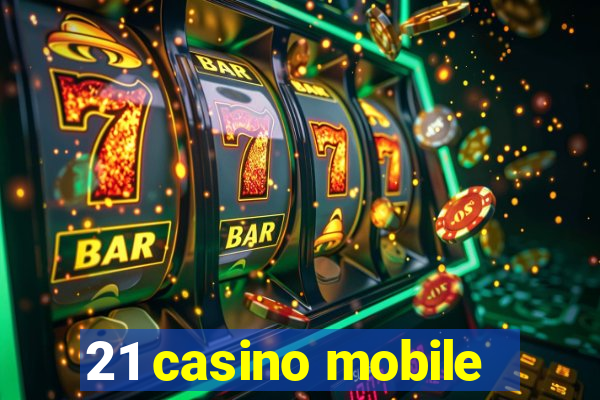 21 casino mobile