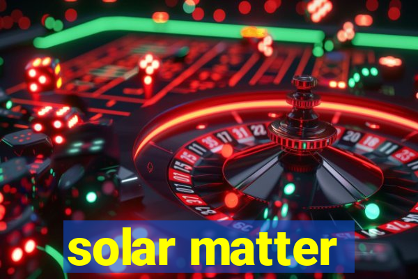 solar matter