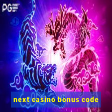 next casino bonus code