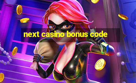 next casino bonus code