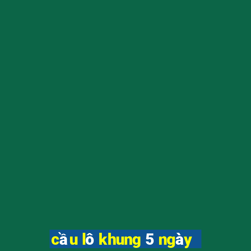 cầu lô khung 5 ngày