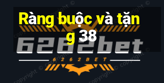 Ràng buộc và tặng 38