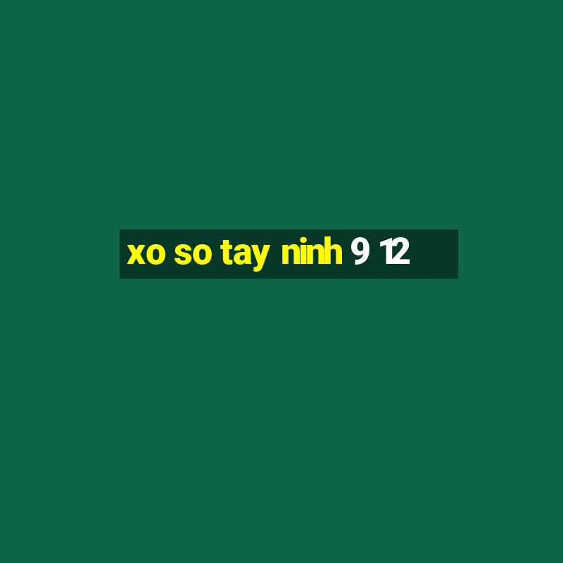 xo so tay ninh 9 12