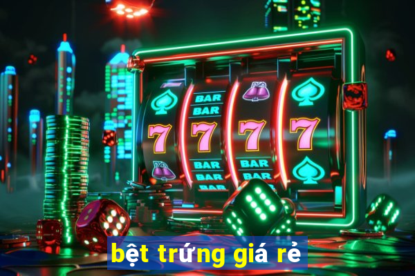 bệt trứng giá rẻ