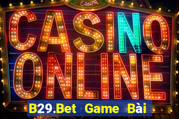 B29.Bet Game Bài Vip Club Đổi Thưởng