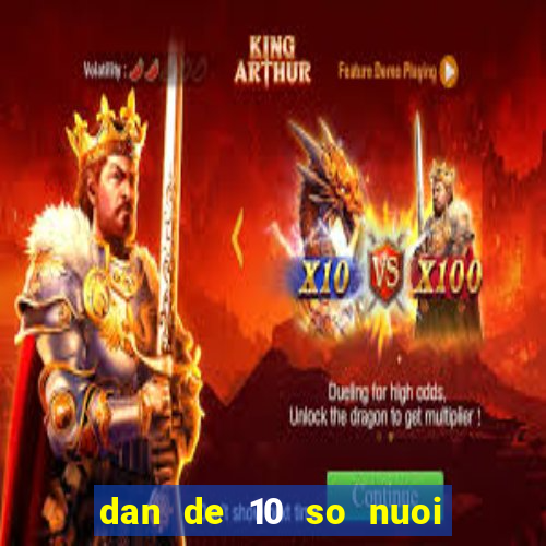 dan de 10 so nuoi 5 ngay