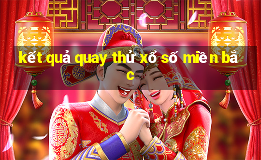 kết quả quay thử xổ số miền bắc