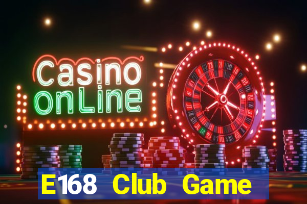 E168 Club Game Bài Online Đổi Thưởng