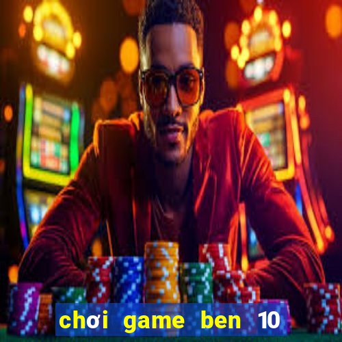 chơi game ben 10 biến hình