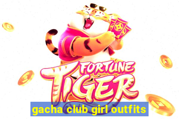 gacha club girl outfits