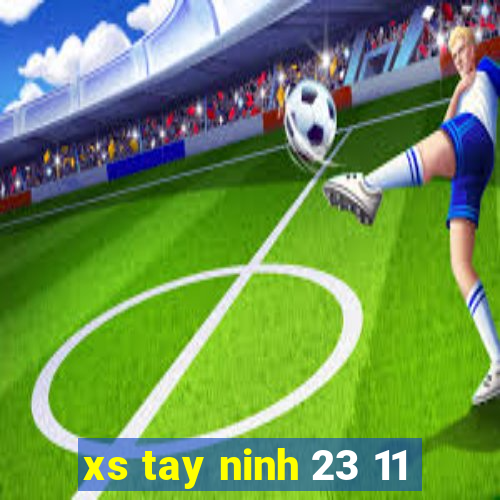 xs tay ninh 23 11