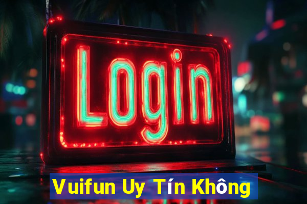 Vuifun Uy Tín Không