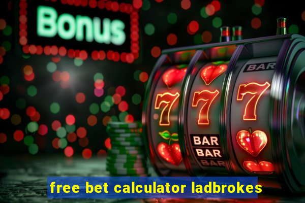 free bet calculator ladbrokes