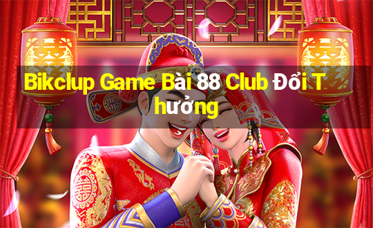 Bikclup Game Bài 88 Club Đổi Thưởng