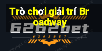 Trò chơi giải trí Broadway