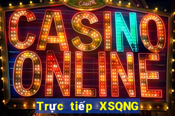 Trực tiếp XSQNG Chủ Nhật