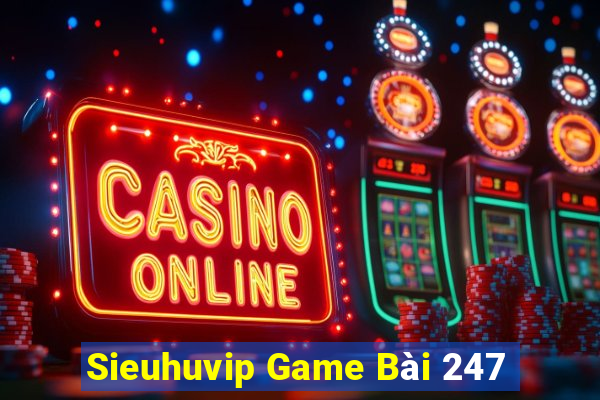 Sieuhuvip Game Bài 247