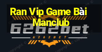 Ran Vip Game Bài Manclub