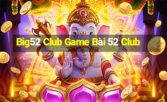 Big52 Club Game Bài 52 Club