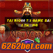 Tai Rio66 Tại Game Bài Đổi Thưởng