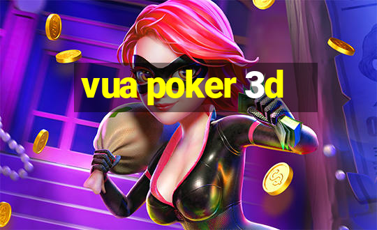 vua poker 3d