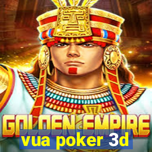 vua poker 3d