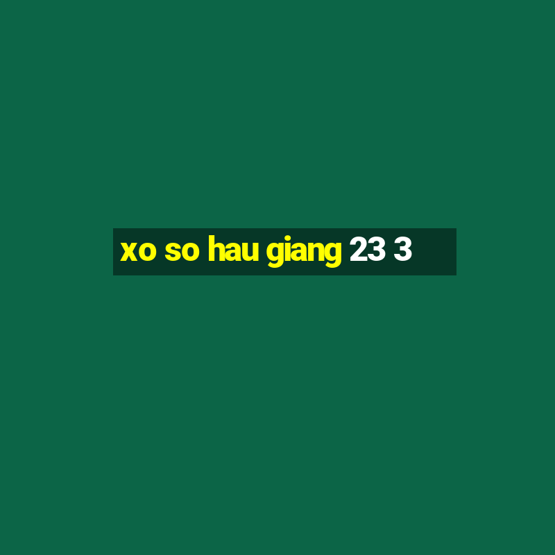 xo so hau giang 23 3