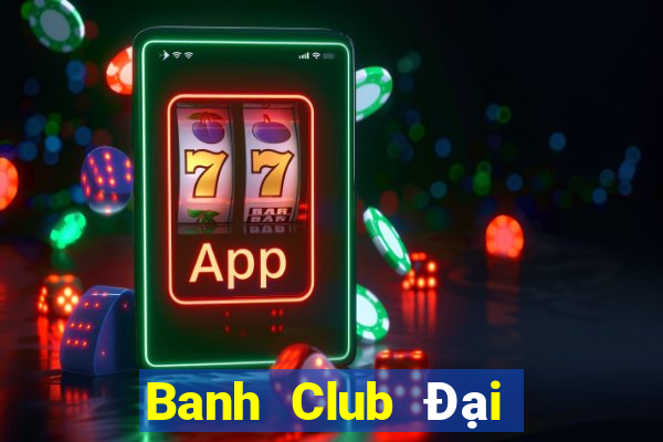 Banh Club Đại Lý Cấp 1 Game Bài