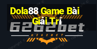 Dola88 Game Bài Giải Trí